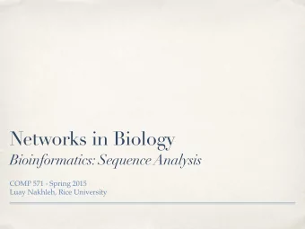 Networks in Biology  Bioinformatics: Sequence Analysis  COMP 571 - Spring 2015  Luay Nakhleh, Rice