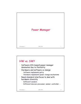 Power Manager  Chenyang Lu  CSE 467S  1  HW vs. SW?   Software (OS-based) power manager