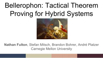 Bellerophon: Tactical Theorem  Proving for Hybrid Systems Nathan Fulton , Stefan Mitsch, Brandon