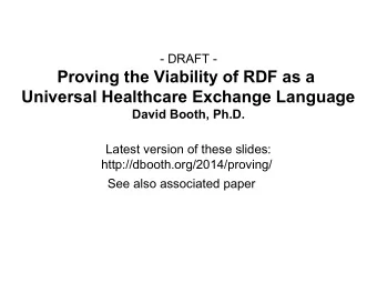 Proving the Viability of RDF as a  Universal Healthcare Exchange Language  David Booth, Ph.D.
