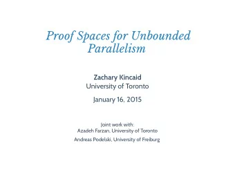Proof Spaces for Unbounded  Parallelism  Zachary Kincaid  University of Toronto  January 16, 2015