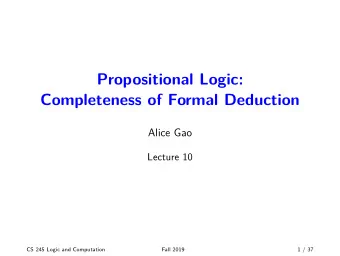 Propositional Logic:  Completeness of Formal Deduction  Alice Gao  Lecture 10  CS 245 Logic and