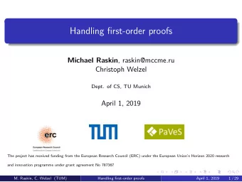 Handling fjrst-order proofs Michael Raskin , raskin@mccme.ru  Christoph Welzel  Dept. of CS, TU