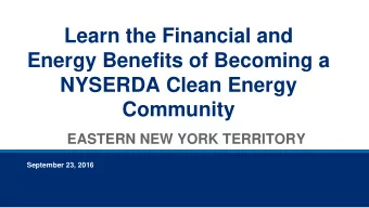 Learn the Financial and  Energy Benefits of Becoming a  NYSERDA Clean Energy  Community  EASTERN