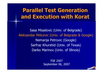 Parallel Test Generation  and Execution with Korat  Sasa Misailovic (Univ. of Belgrade)  Aleksandar