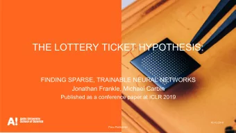 THE LOTTERY TICKET HYPOTHESIS:  FINDING SPARSE, TRAINABLE NEURAL NETWORKS  Jonathan Frankle,