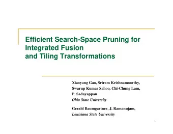 Efficient Search-Space Pruning for  Integrated Fusion  and Tiling Transformations  Xiaoyang Gao,