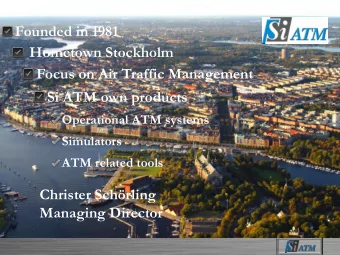 Hometown Stockholm  Focus on Air Traffic Management  Si ATM own products  Operational ATM systems