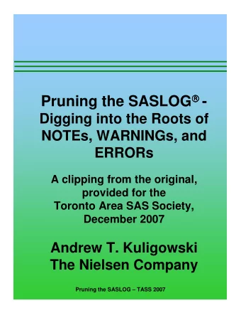 - Pruning the SASLOG       Digging into the Roots of  NOTEs, WARNINGs, and  ERRORs  A