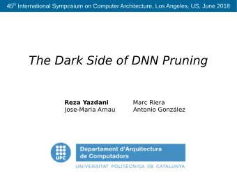 The Dark Side of DNN Pruning  Reza Yazdani  Marc Riera  Jose-Maria Arnau         Antonio Gonzlez