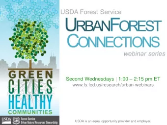 Second Wednesdays | 1:00  2:15 pm ET  www.fs.fed.us/research/urban-webinars  USDA is an equal