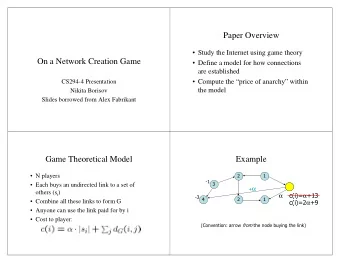 Paper Overview   Study the Internet using game theory  On a Network Creation Game   Define a