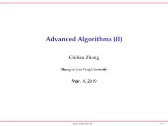 Advanced Algorithms (II)  Chihao Zhang  Shanghai Jiao Tong University  Mar. 4, 2019  Advanced