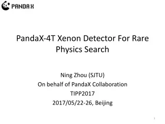 PandaX-4T  Xenon  Detector  For  Rare    Physics  Search  Ning  Zhou