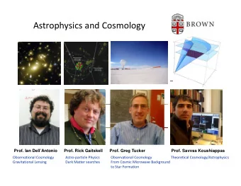Astrophysics and Cosmology  Prof Ian DellAntonio  Prof. Ian Dell Antonio  Prof Rick Gaitskell