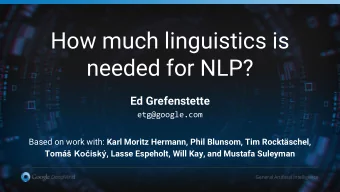 How much linguistics is  needed for NLP?  Ed Grefenstette  etg@google.com Based on work with: Karl