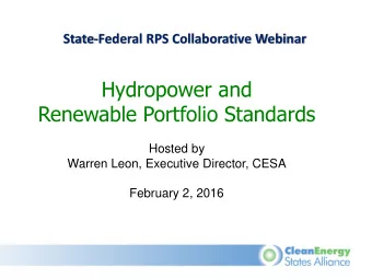 Hydropower and  Renewable Portfolio Standards  Hosted by  Warren Leon, Executive Director, CESA