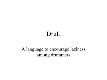 DruL  A language to encourage laziness  among drummers  Motivation   Make Robs life easier