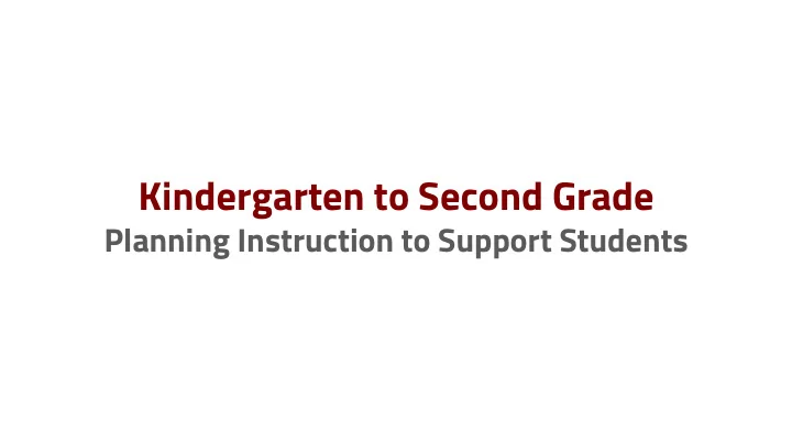 kindergarten to second grade