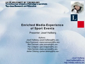 Enriched Media-Experience  of Sport Events  Presenter: Josef Hallberg  Authors:  Josef Hallberg