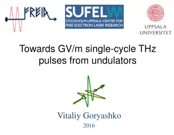 Towards GV/m single-cycle THz  pulses from undulators  Vitaliy Goryashko  2016  Outline