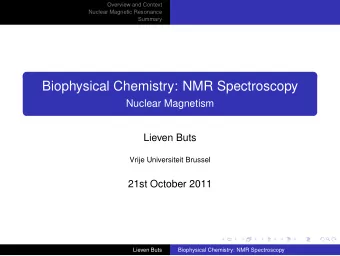 Biophysical Chemistry: NMR Spectroscopy  Nuclear Magnetism  Lieven Buts  Vrije Universiteit Brussel
