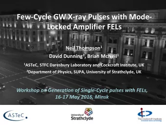 Few-Cycle GW X-ray Pulses with Mode-  Locked Amplifier FELs Neil Thompson 1 David Dunning 1 , Brian