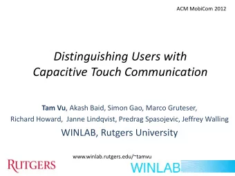 Distinguishing Users with  Capacitive Touch Communication Tam Vu , Akash Baid, Simon Gao, Marco