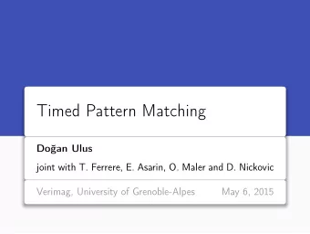 Timed Pattern Matching  Doan Ulus  joint with T. Ferrere, E. Asarin, O. Maler and D. Nickovic