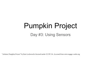 Pumpkin Project  Day #3: Using Sensors  Where we left off  All the groups should have a blinking