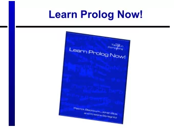 Learn Prolog Now!  SWI Prolog  Freely available Prolog interpreter  Works with  Linux,