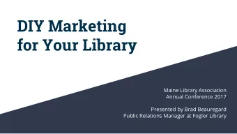 DIY Marketing  for Your Library  Maine Library Association  Annual Conference 2017  Presented by