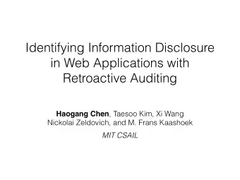 Identifying Information Disclosure  in Web Applications with  Retroactive Auditing Haogang Chen ,