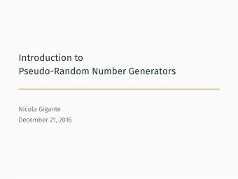 Introduction to  Pseudo-Random Number Generators  Nicola Gigante  December 21, 2016  Why random