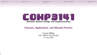 Functors, Applicatives, and Monads Practice  Curtis Millar  CSE, UNSW (and Data61)  15 July 2020  1