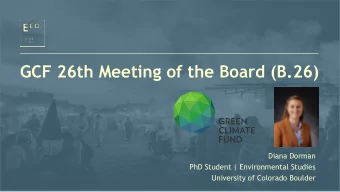GCF 26th Meeting of the Board (B.26)  Diana Dorman  PhD Student | Environmental Studies  University