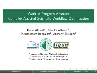 Work-in-Progress Abstract  Compiler-Assisted Scientific Workflow Optimization Hadia Ahmed 1 , Peter