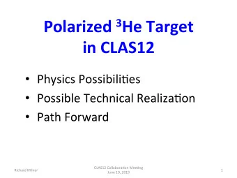 Polarized   3 He  Target      in  CLAS12    Physics  Possibili+es