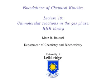 Foundations of Chemical Kinetics  Lecture 18:  Unimolecular reactions in the gas phase:  RRK theory