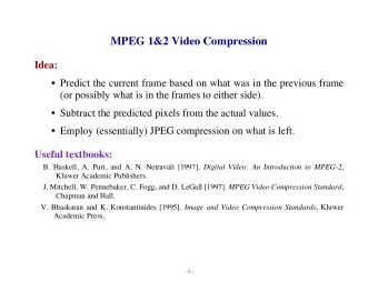 MPEG 1&amp;2 Video Compression Idea:   Predict the current frame based on what was in the