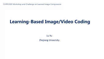 Learning-Based Image/Video Coding  Lu Yu  Zhejiang University  Outlines  System architecture of