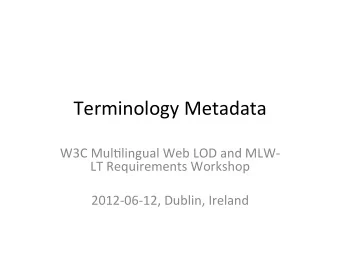 Terminology  Metadata    W3C  Mul4lingual  Web  LOD  and  MLW-  LT
