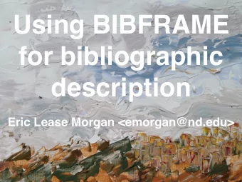 Using BIBFRAME  for bibliographic  description  Eric Lease Morgan &lt;emorgan@nd.edu&gt;