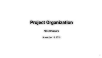 Project Organization  Project Organization  Abhijit Dasgupta  Abhijit Dasgupta  November 13, 2019