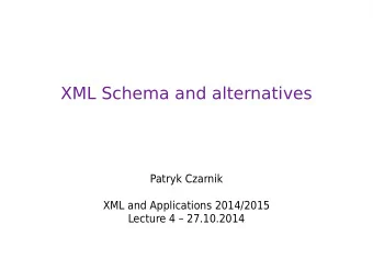 XML Schema and alternatives  Patryk Czarnik  XML and Applications 2014/2015  Lecture 4