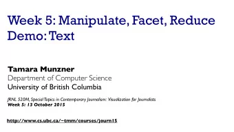 Week 5: Manipulate, Facet, Reduce  Demo: Text  Tamara Munzner  Department of Computer Science