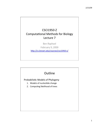 Outline  Probabilis3c Models of Phylogeny 1. Models of nucleo3de change 2. Compu3ng likelihood of