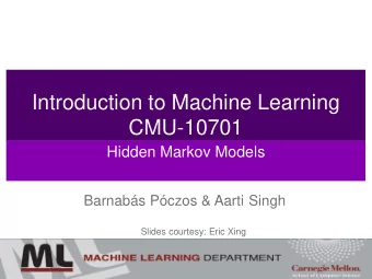 Introduction to Machine Learning  CMU-10701  Hidden Markov Models  Barnabs Pczos &amp; Aarti
