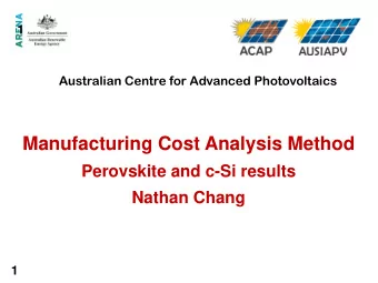 Manufacturing Cost Analysis Method  Perovskite and c-Si results  Nathan Chang  1  Cost Analysis