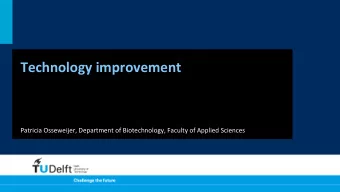 Technology  improvement    Patricia  Osseweijer,  Department  of  Biotechnology,